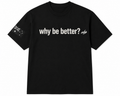 Why Be Better? OG Tee